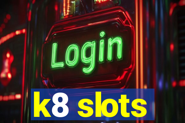 k8 slots