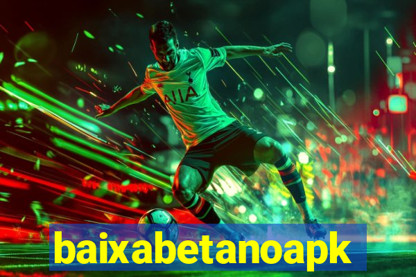 baixabetanoapk