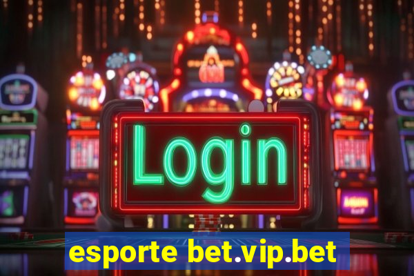 esporte bet.vip.bet