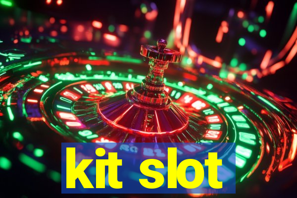 kit slot