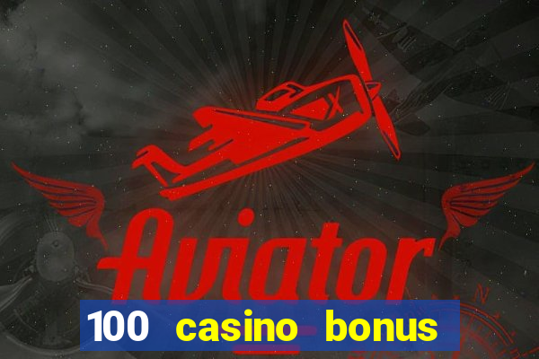 100 casino bonus all british casino