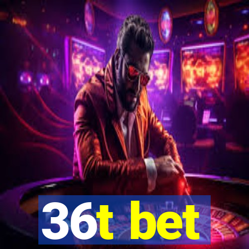 36t bet