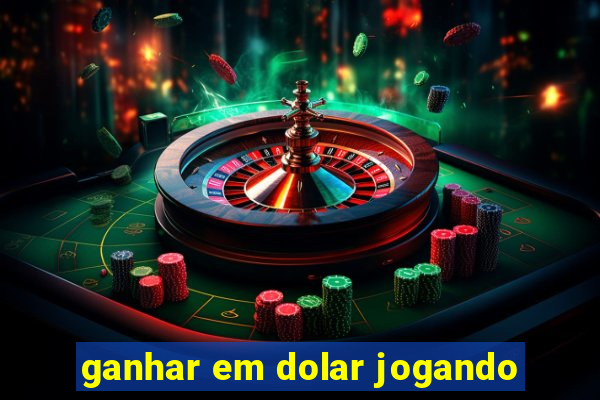 ganhar em dolar jogando