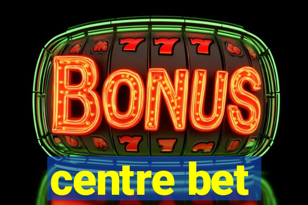 centre bet