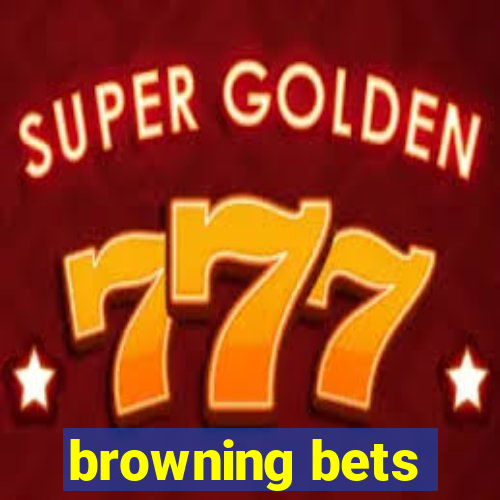 browning bets