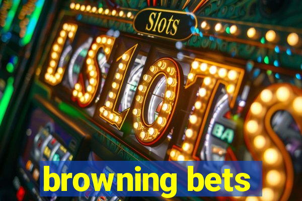 browning bets