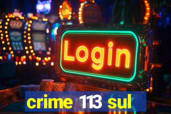 crime 113 sul