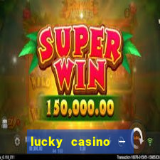 lucky casino – slots big wins