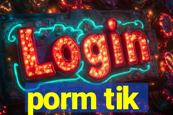 porm tik