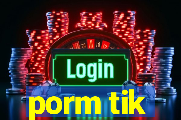 porm tik