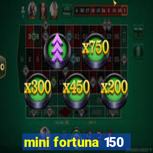 mini fortuna 150