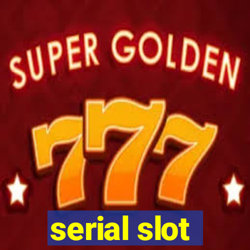 serial slot