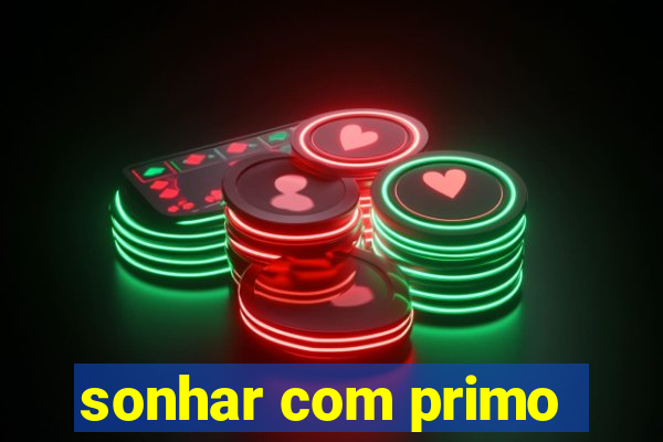 sonhar com primo