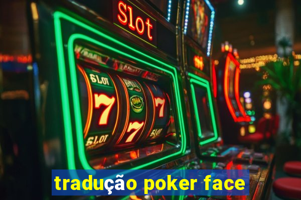 tradução poker face