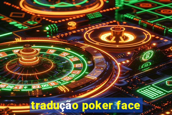 tradução poker face