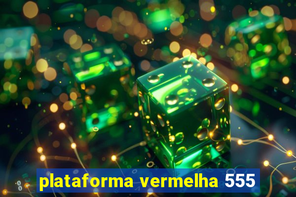 plataforma vermelha 555