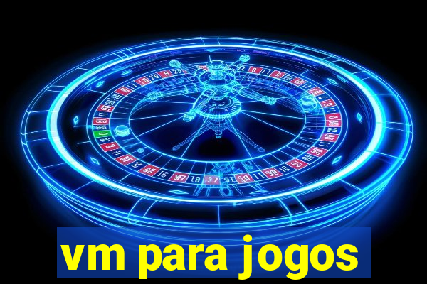 vm para jogos