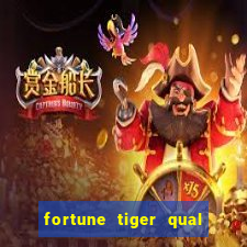 fortune tiger qual a melhor plataforma