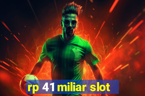 rp 41 miliar slot