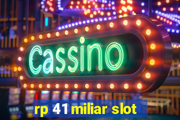 rp 41 miliar slot