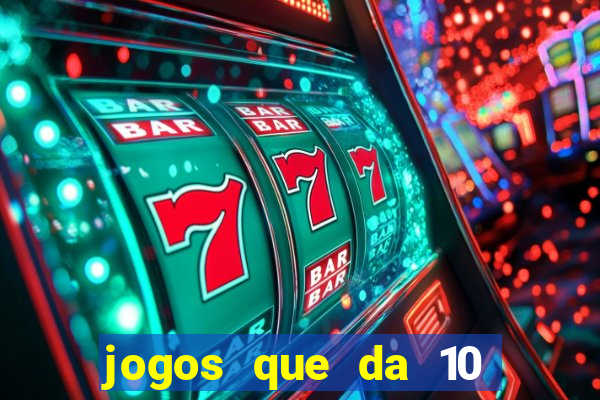 jogos que da 10 reais no cadastro