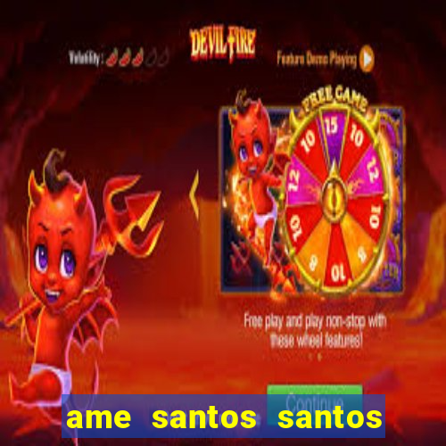 ame santos santos - sp