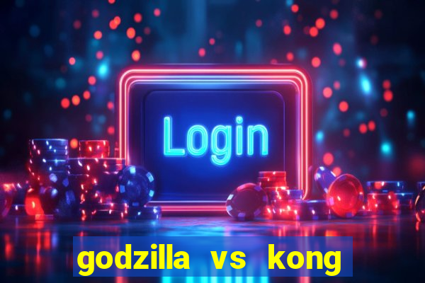 godzilla vs kong filme completo dublado topflix