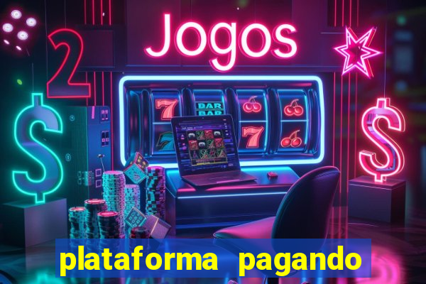 plataforma pagando muito agora