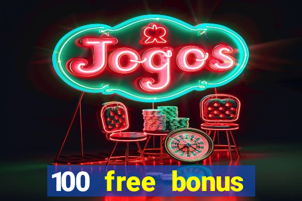 100 free bonus casino no deposit