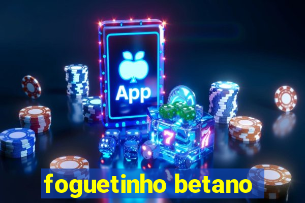 foguetinho betano