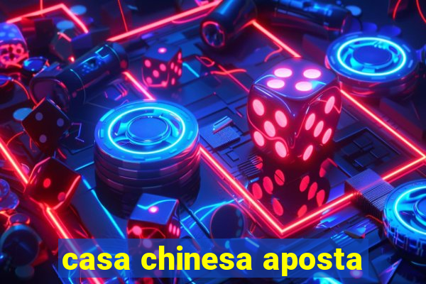 casa chinesa aposta