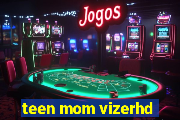 teen mom vizerhd