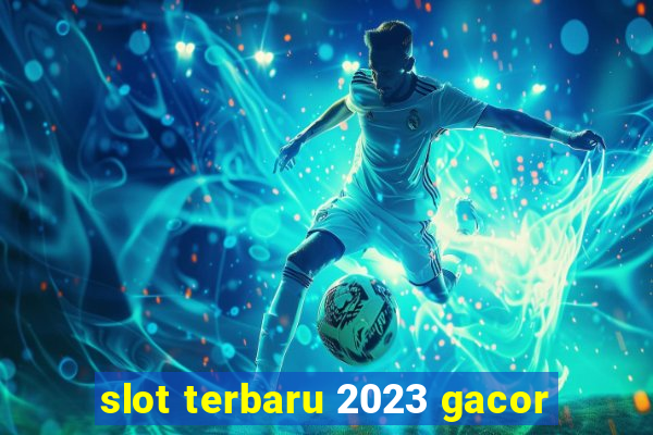 slot terbaru 2023 gacor