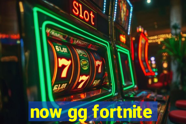 now gg fortnite