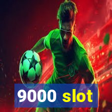 9000 slot