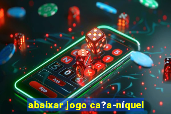 abaixar jogo ca?a-níquel