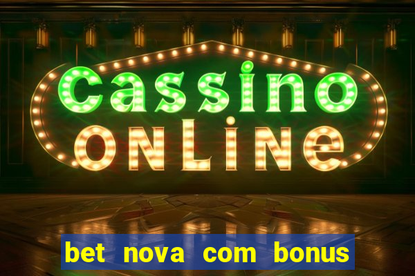 bet nova com bonus de cadastro