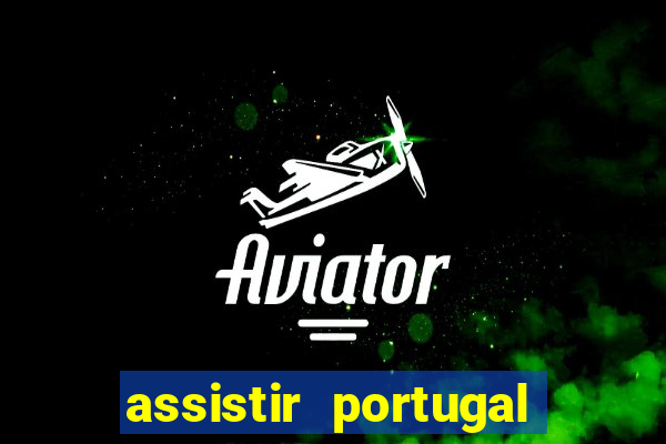 assistir portugal ao vivo