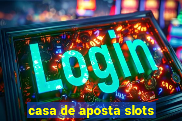 casa de aposta slots