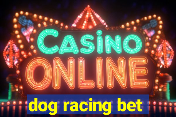 dog racing bet