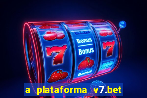 a plataforma v7.bet é confiável