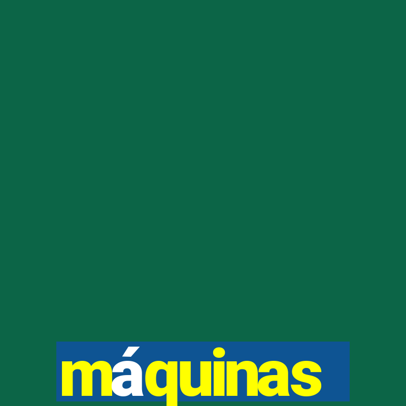 máquinas