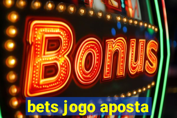 bets jogo aposta