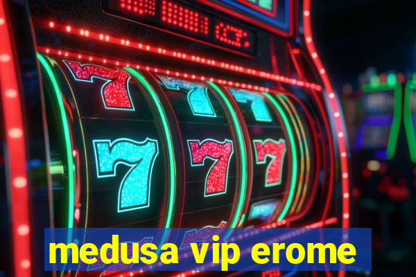 medusa vip erome