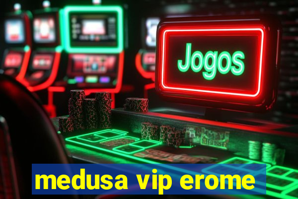 medusa vip erome