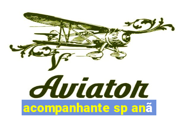 acompanhante sp anã