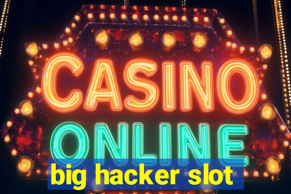 big hacker slot