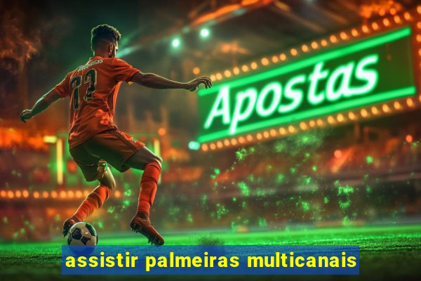 assistir palmeiras multicanais