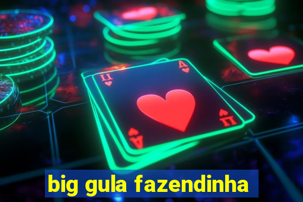 big gula fazendinha