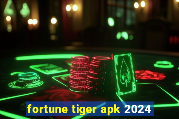 fortune tiger apk 2024